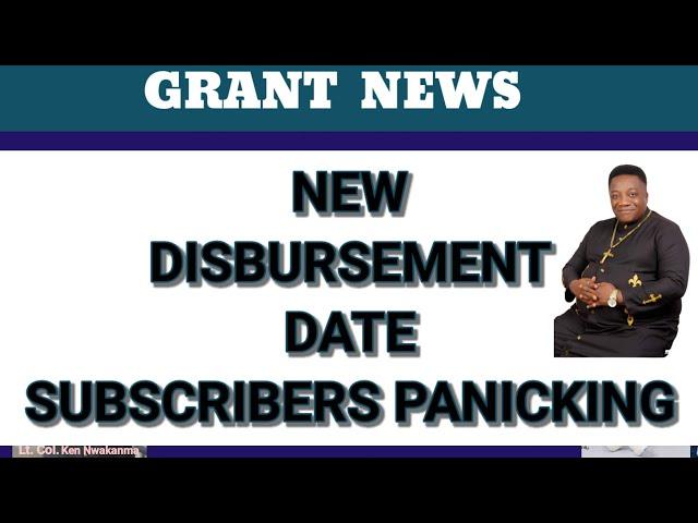 GRANT DISBURSEMENT NEW DATE, EVERYONE PANICKING