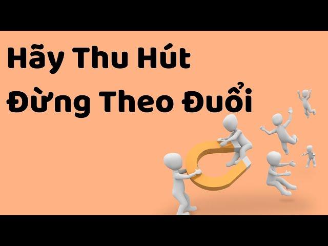 Hãy Thu Hút, Đừng Theo Đuổi - Tri kỷ cảm xúc Web5ngay