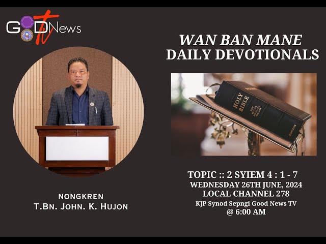 WAN BAN MANE || DAILY DEVOTIONALS || 2 SYIEM 4 : 1 - 7  ||  T.BN. JOHN. K. HUJON ||