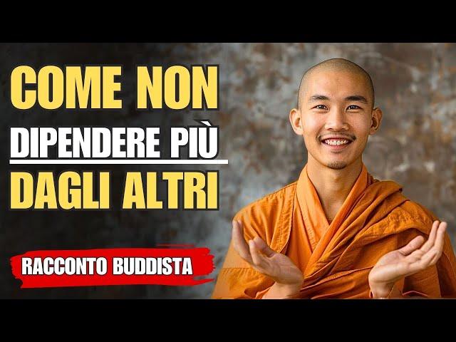 COME non essere più emotivamente DIPENDENTE dalle persone | Racconto Buddista