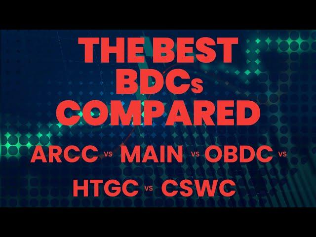 The Best BDCs Compared: ARCC vs MAIN vs HTGC & More