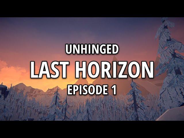 Unhinged Last Horizon | Part 1