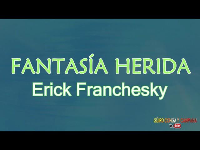 Fantasia herida - Erick Franchesky+Letra