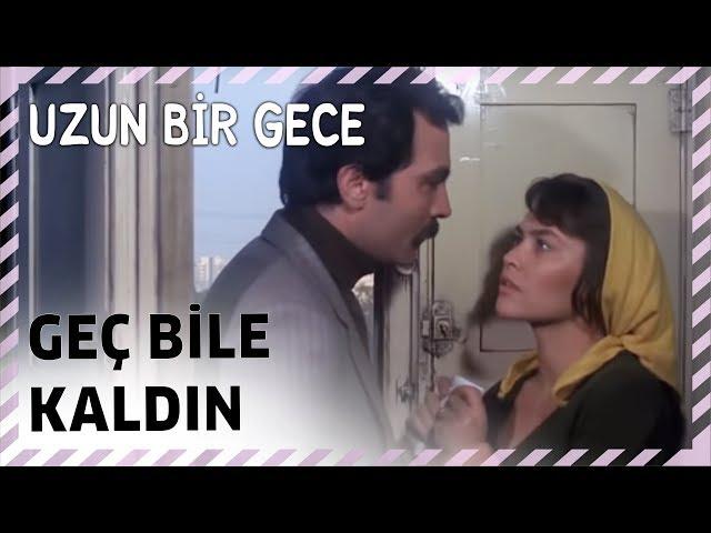 Geç Bile Kaldın | Uzun Bir Gece