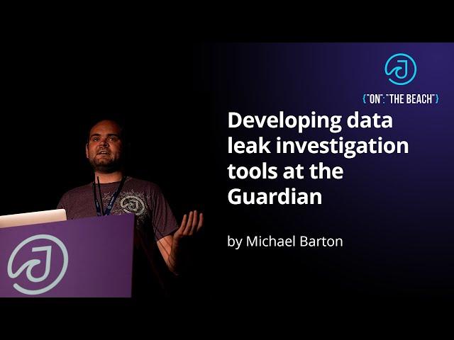 JOTB19 - Developing data leak investigation tools at the Guardian by Michael Barton