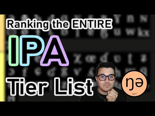 Ranking the ENTIRE International Phonetic Alphabet Tier List