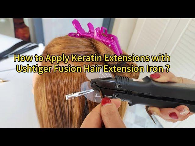 How to Apply Keratin Extensions with Ushtiger Fusion Hair Extension Iron ?