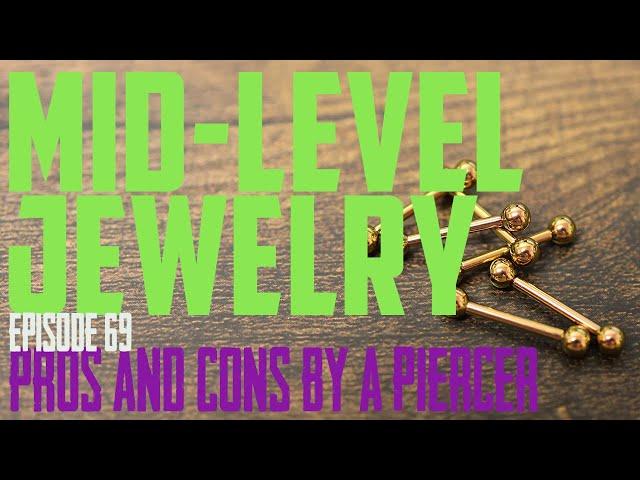 Mid Level Body Piercing Jewelry Pros & Cons by a PIercer EP69