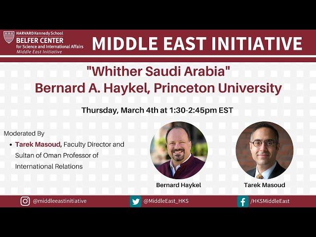 "Whither Saudi Arabia" Bernard A. Haykel, Princeton University (3/4/21)