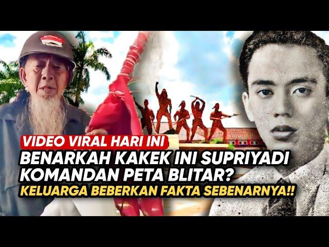 VIRAL SEORANG KAKEK NGAKU SEBAGAI KOMANDAN PETA BLITAR SUPRIYADI, KELUARGA BEBERKAN FAKTA SEBENARNYA