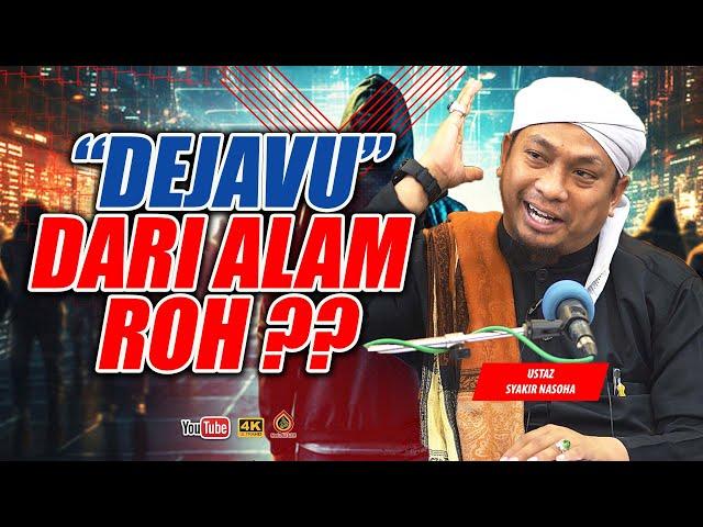 Dejavu dan Alam Roh - Ustaz Syakir Nasoha