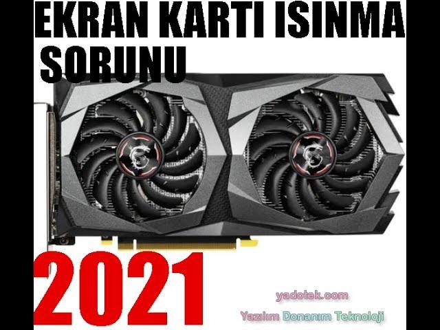 EKRAN KARTI ISINMA PROBLEMİ ÇÖZÜMÜ(DİKKAT!! YANMASIN) 2021