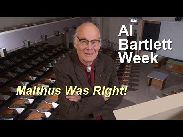 Al Bartlett - Malthus was Right