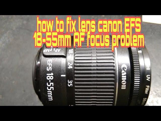 how to fix lens canon EFS 18-55mm AF focus problem