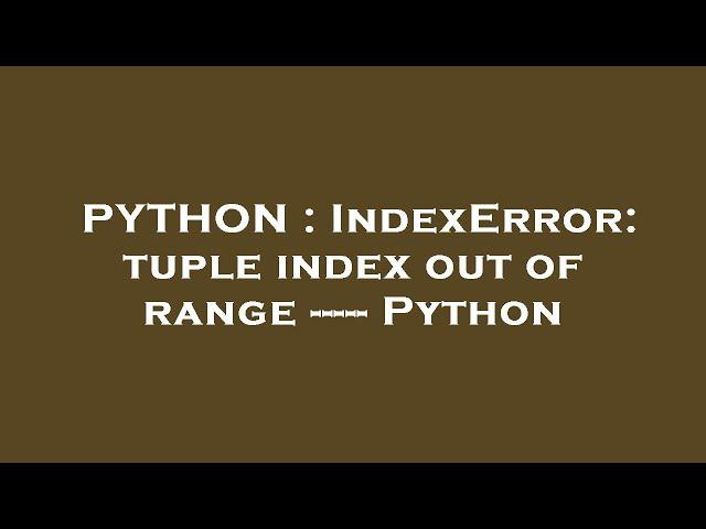 PYTHON : IndexError: tuple index out of range ----- Python