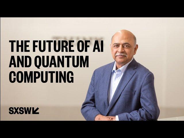 IBM's Arvind Krishna on the Future of AI and Quantum Computing | SXSW LIVE