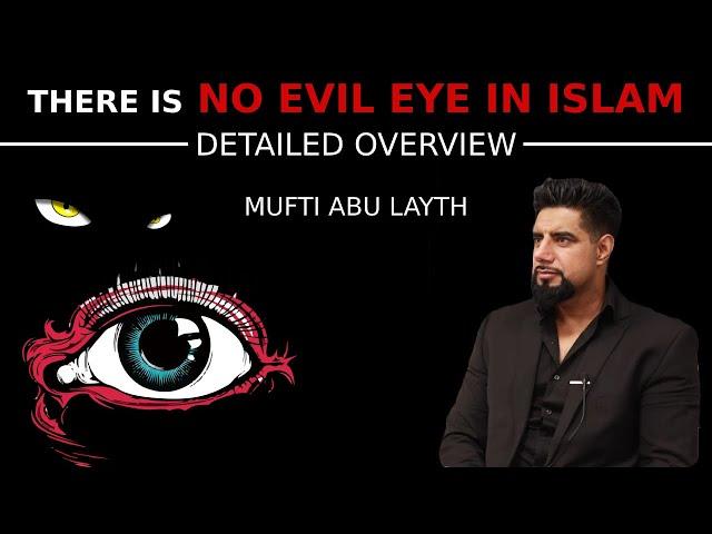 There is NO evil eye in Islam (Detailed Overview) | Mufti Abu Layth