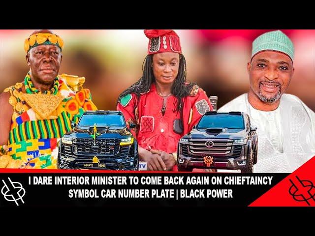  I DARE INTERIOR MINISTER TO COME BACK AGAIN ON CHIEFTAINCY SYMBOL CAR NUMBER PLATE | BLACK POWER