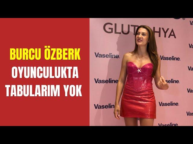 Burcu Özberk: Tabuları olan bir kadın değilim!