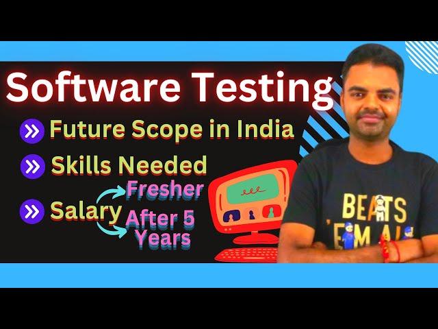 Skills Needed to Become Software Tester, Salary of Software Testing Jobs in India, Future Scope