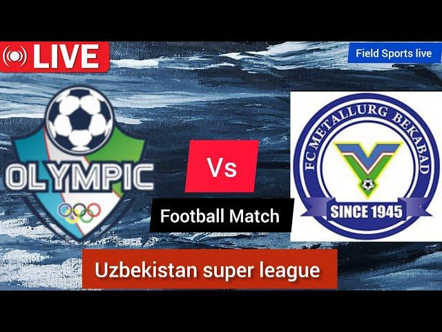  LIVE | Olympic fk tashkent vs Metallurg Bekabad Live Uzbekistan super league |live Score