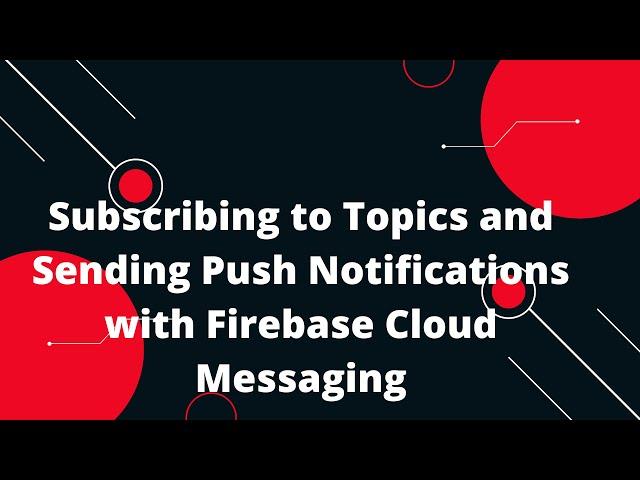  Subscribing to Topics and Sending Push Notifications with Firebase Cloud Messaging PHP Firebase  