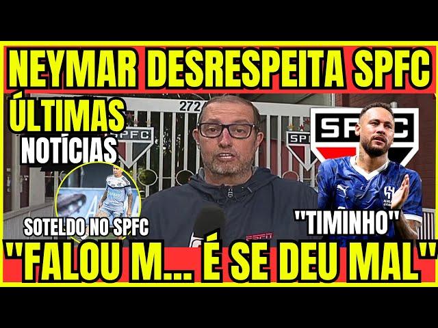 OLHA ISSO! NEYMAR X SÃO PAULO TRETA PESADA! SOTELDO NO SÃO PAULO| ULTIMAS NOTÍCIAS DO SPFC HOJE