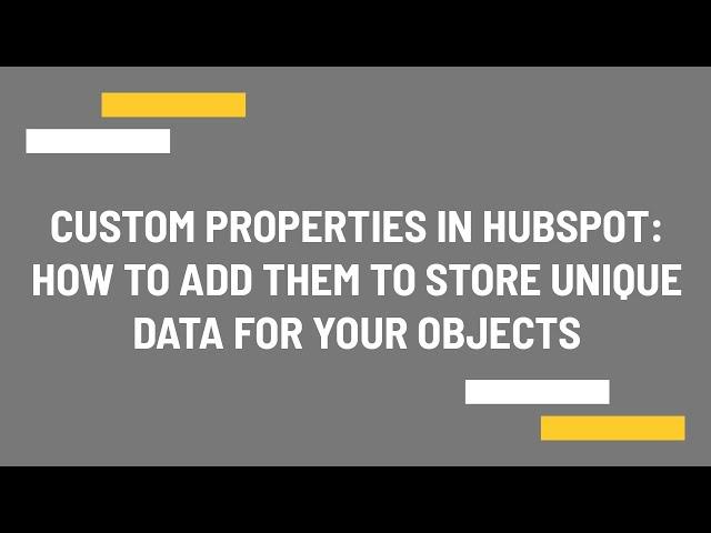 Custom properties in HubSpot: How to add them to store unique data for your objects