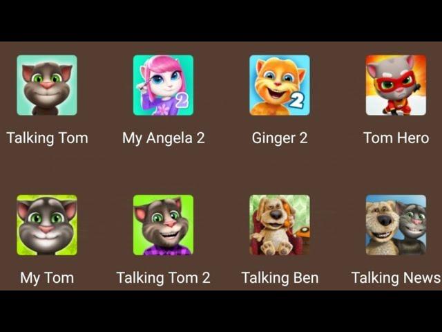 Talking Tom Tom Hero,Tom Talking ,My Angela, Talking Ben,My Cat Talking , Ginger 2,Tom 2