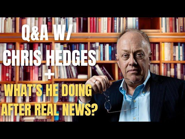 Q&A w/ Chris Hedges — What I'm Doing After Real News