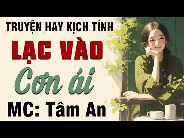 Truyện ngắn đời thực - Lạc Vào Cơn Ái - Mc Tâm An diễn đọc giọng trầm ấm, nghe hay cảm động