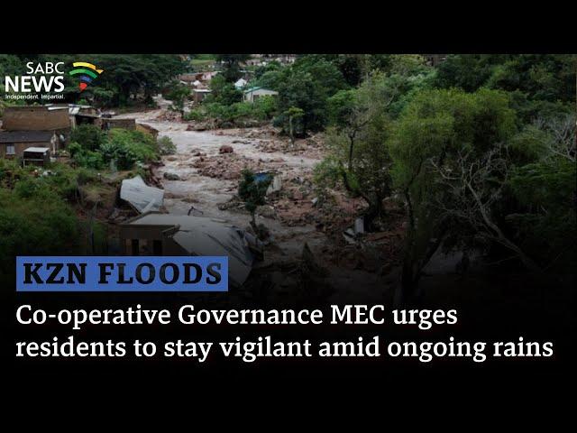 KZN Floods I Co-operative Governance MEC urges residents to stay vigilant amid ongoing rains