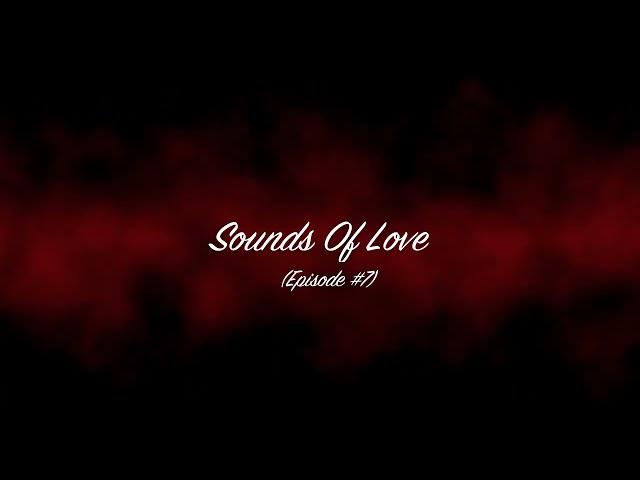 Sounds Of Love ASMR - EPISODE #7