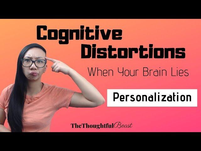 Cognitive Distortions:  Personalization