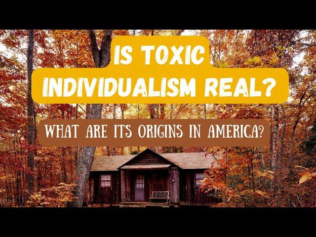 What Exactly Is American Toxic Individualism? What Are Its Origins?