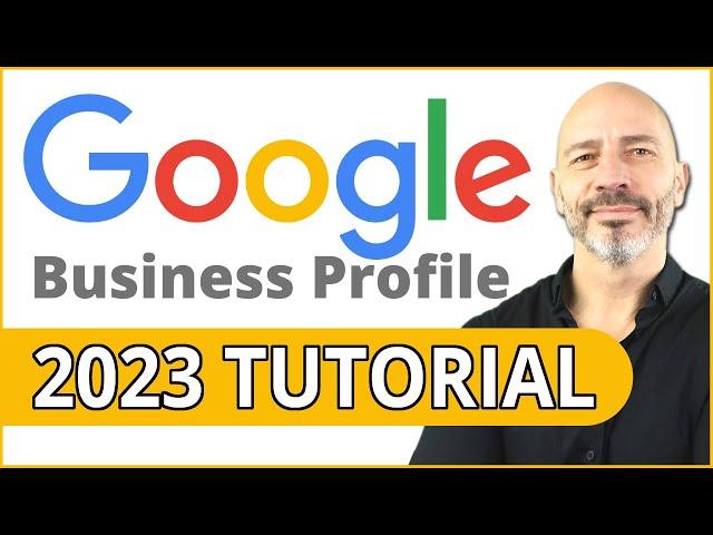 Google Business Profile Set Up: 2023  Step-by-Step Tutorial for Best Results