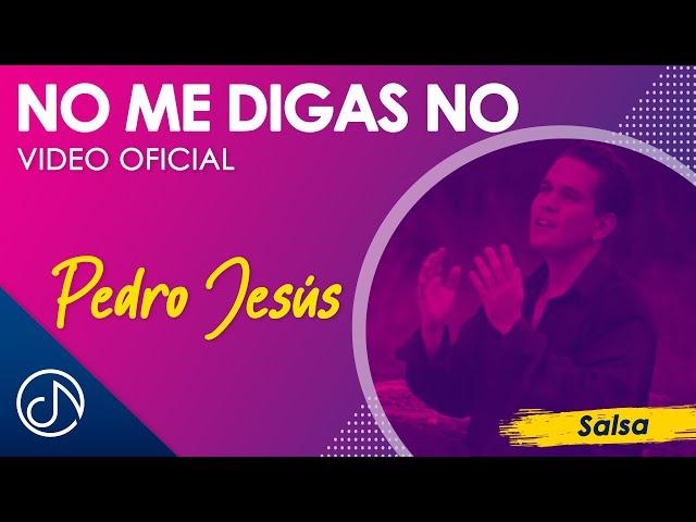 No Me DIGAS No - Pedro Jesús [Video Oficial]