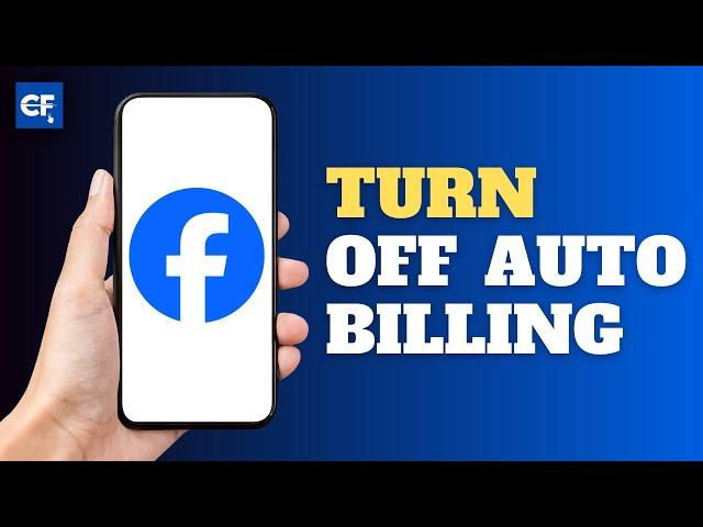How to Turn Off Auto Billing on Facebook