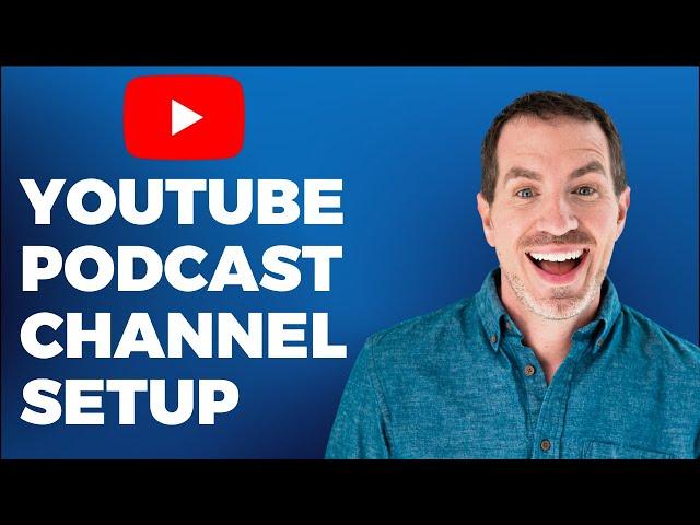 How To Create YouTube Channels (For YouTube Podcasts)