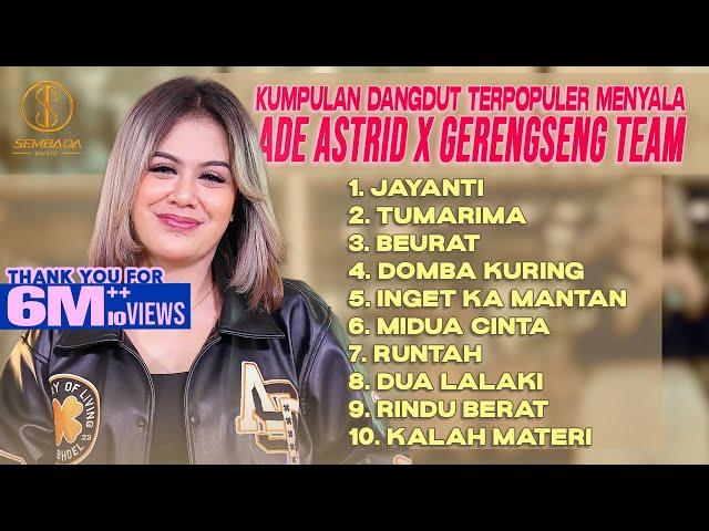 KUMPULAN DANGDUT TERPOPULER MENYALA ADE ASTRID X GERENGSENG TEAM - JAYANTI, TUMARIMA, BEURAT