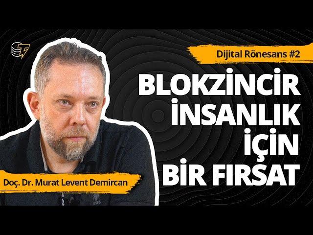 Blokzincir, bildiğimiz doğruları değiştirebilir! | Dijital Rönesans #2 | Murat Levent Demircan