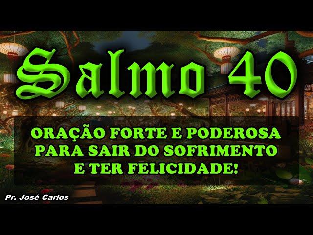 ((🟢)) SALMO 40 ORAÇÃO FORTE E PODEROSA PARA SAIR DO SOFRIMENTO E TER FELICIDADE!