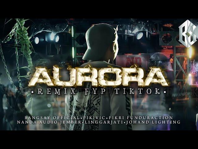 DJ AURORA FYP TIKTOK BANGSAY || FIKRI FUNDURACTION