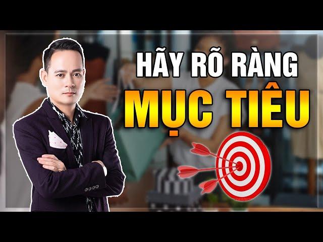 Bài Học Kinh Doanh - Rõ Ràng Về Mục Tiêu Của Bản Thân | Đỗ Tâm