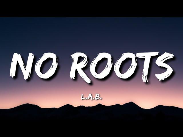 L. A. B - No Roots (Lyrics)