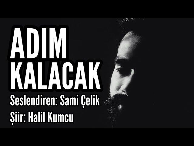 ADIM KALACAK - Seslendiren: Sami Çelik - Şiir: Halil Kumcu - Müzik: Mustafa Kabak