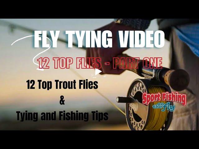 FLY TYING MASTER CLASS FOR BEGINNERS: 12 TOP TROUT FLIES - PART ONE