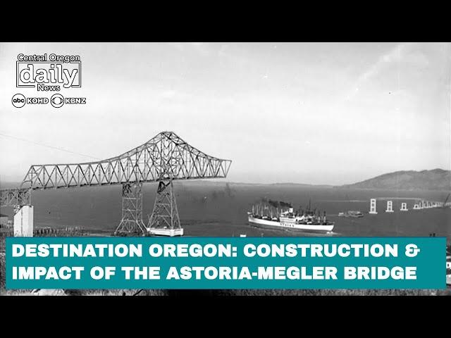 Destination Oregon: Construction and impact of the Astoria-Megler bridge