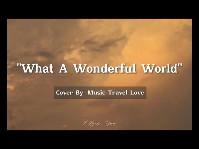 What A Wonderful World-By:Music Travel Love Lyrics