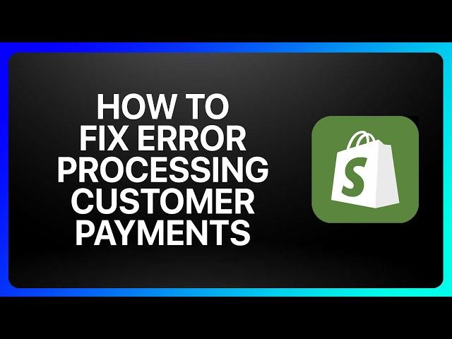 How To Fix Shopify Error Processing Customer Payments Tutorial